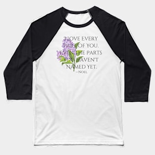 "Every Part"--Noel Quote, Fire & Brimstone Scrolls Baseball T-Shirt